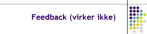 Feedback (virker ikke)